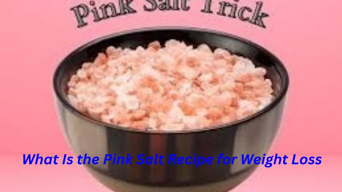 What Is the Pink Salt Recipe for Weight Loss